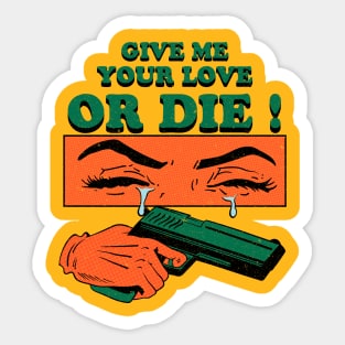 Give Me Your Love Or Die ! Sticker